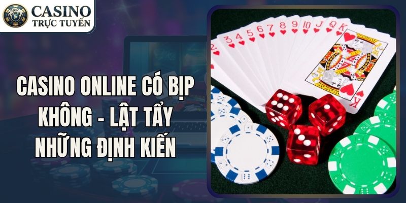Casino Online Có Bịp Không - Lật Tẩy Những Định Kiến