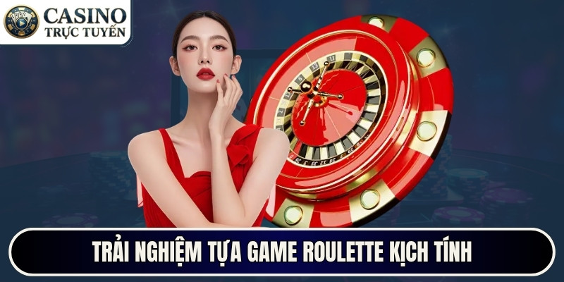Trải nghiệm tựa game Roulette kịch tính