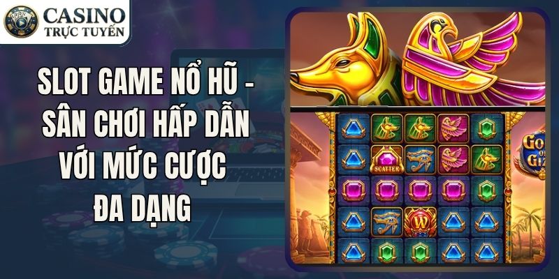 Slot Game Nổ Hũ - Sân Chơi Hấp Dẫn Với Mức Cược Đa Dạng 
