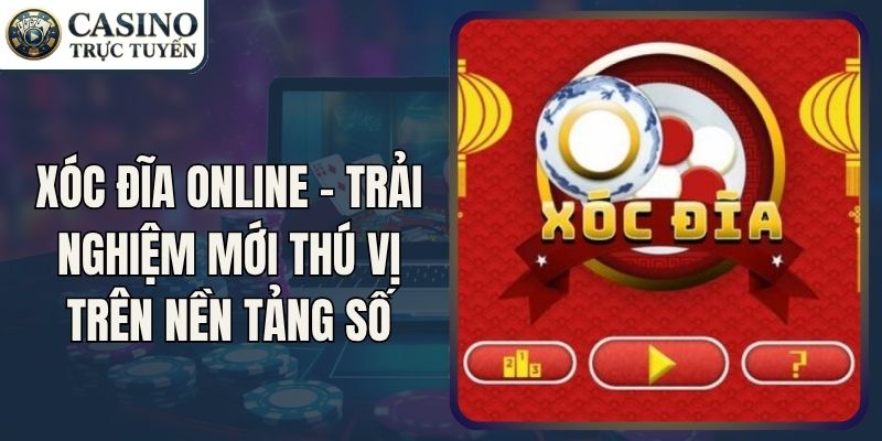Xóc Đĩa Online - Trải Nghiệm Mới Thú Vị Trên Nền Tảng Số